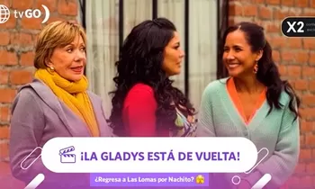 ¡Ya vuelta! La Gladys regresó a Las Lomas y ¿Quiere volver con Nachito?