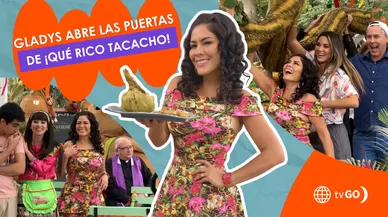 Gladys te revela los secretos de la apertura de ¡Qué Rico Tacacho!